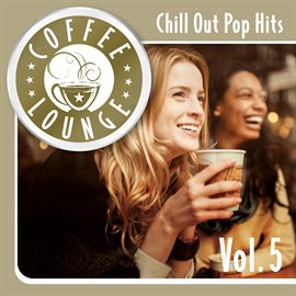 Cover image for Coffee Lounge: Chill Out Pop Hits, Vol. 5