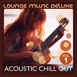 Cover image for Lounge Music Deluxe: Acoustic Chill Out, Vol. 1