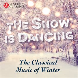 Cover image for The Snow is Dancing - The Classical Music of Winter