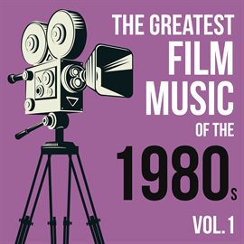 Cover image for The Greatest Film Music of the 1980s (Vol.1)