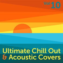 Cover image for Ultimate Chill Out & Acoustic Covers, Vol. 10
