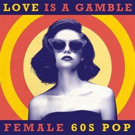 Cover image for Love Is A Gamble: Female 60s Pop