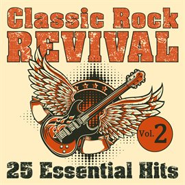 Cover image for Classic Rock Revival: 25 Essential Hits, Vol. 2