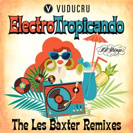Cover image for Electro Tropicando: The Les Baxter Remixes