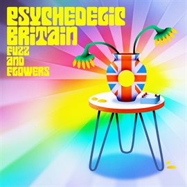 Cover image for Psychedelic Britain: Flowers and Fuzz