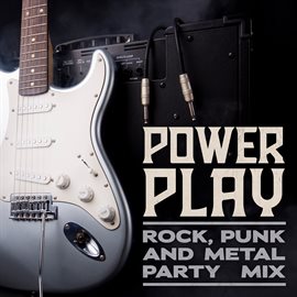Cover image for Power Play: Rock, Punk and Metal Party Mix