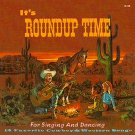 Cover image for It's Roundup Time for Singing and Dancing: 14 Favorite Cowboy & Western Songs