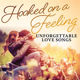 Cover image for Hooked on a Feeling: Unforgettable Love Songs
