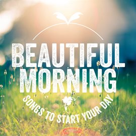 Cover image for Beautiful Morning: Songs to Start Your Day