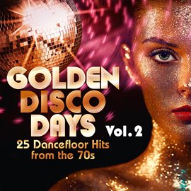 Cover image for Golden Disco Days: 25 Dancefloor Hits from the 70s, Vol. 2