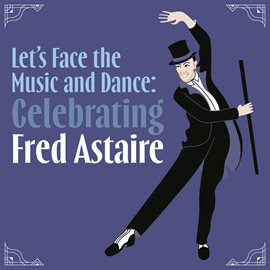 Cover image for Let's Face the Music and Dance: Celebrating Fred Astaire