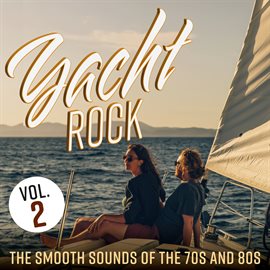 Cover image for Yacht Rock: The Smooth Sounds of the 70s and 80s, Vol. 2