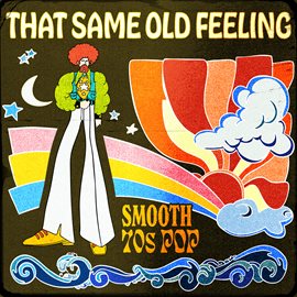 Cover image for That Same Old Feeling: Smooth 70s Pop