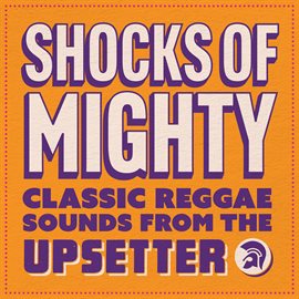 Imagen de portada para Shocks of Mighty - Classic Reggae Sounds from the Upsetter