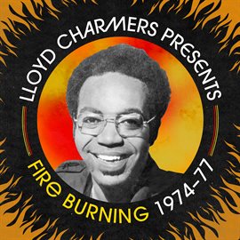 Cover image for Lloyd Charmers Presents Fire Burning 1974 -1977