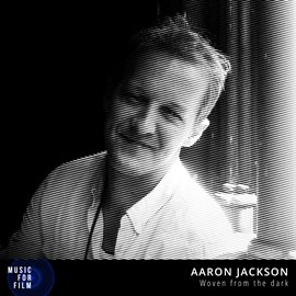 Cover image for Aaron Jackson - Woven From The Dark - Music For Film