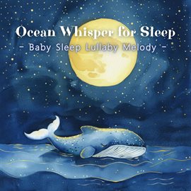 Cover image for Ocean Whisper For Sleep：Baby Sleep Lullaby Melody