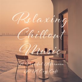 Cover image for Relaxing Chillout Music：A Peaceful Afternoon At A Cozy Café