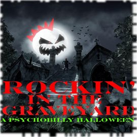Cover image for Rockin' In The Graveyard: A Psychobily Halloween