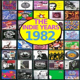 Cover image for The Indie Years : 1982