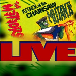 Cover image for Attack of the Chainsaw Mutants (Live)