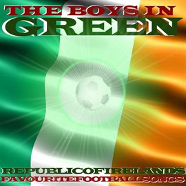 Imagen de portada para The Boys In Green: Republic Of Ireland's Favourite Football Songs