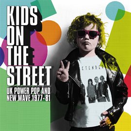 Imagen de portada para Kids On The Street: UK Power Pop And New Wave 1977-81
