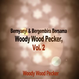 Cover image for Bernyanyi & Bergembira Bersama Woody Wood Pecker, Vol. 2