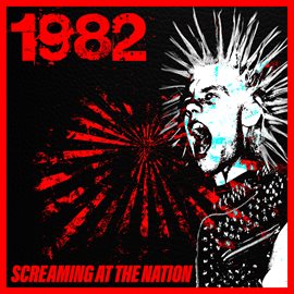 Cover image for 1982: Screaming At The Nation