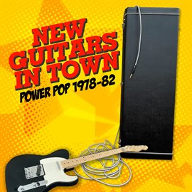 Cover image for New Guitars In Town: Power Pop 1978-82