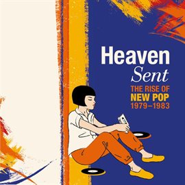 Cover image for Heaven Sent: The Rise Of New Pop 1979-1983