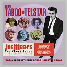 Cover image for From Taboo To Telstar: 1962 A Year In The Life Of 304 Holloway Road (Joe Meek's Tea Chest Tapes)