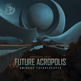 Imagen de portada para Future Acropolis - Ominous Futurescapes (Darkscape Series)