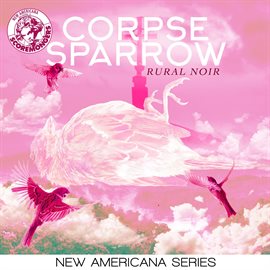 Imagen de portada para Corpse Sparrow - Rural Noir (New Americana Series)