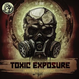 Imagen de portada para Toxic Exposure - Industrial Soundscapes (Sci-Noir Series)