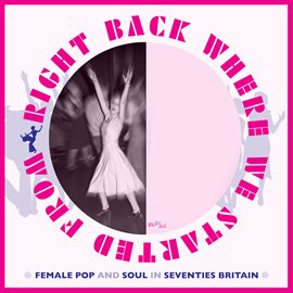 Cover image for Right Back Where We Started From: Female Pop And Soul In Seventies Britain