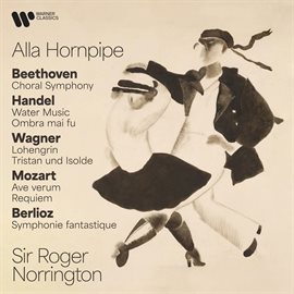 Cover image for Alla Hornpipe. Beethoven: Choral Symphony - Handel: Water Music & Ombra Mai Fu - Wagner: Lohengri...