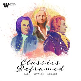Imagen de portada para Classics Reframed - Bach, Vivaldi & Mozart