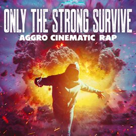 Imagen de portada para Only The Strong Survive - Aggro Cinematic Rap