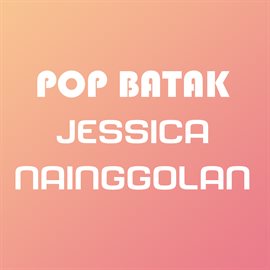Pop Batak Jessica Nainggolan