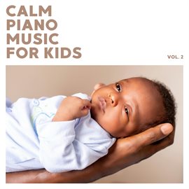 Calm Piano Music For Kids (Vol. 2) Calm Piano Music For Kids (Vol. 2)