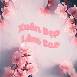 Cover image for Xuân Đẹp Làm Sao