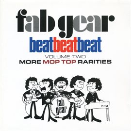 Cover image for Fab Gear! Beat Beat Beat, Vol. 2: More Mop Top Rarities