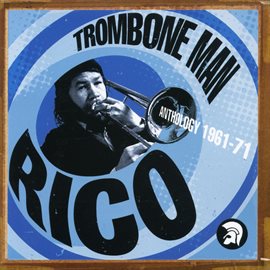 Cover image for Trombone Man - Rico: Anthology 1961-71