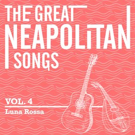 Cover image for The Great Neapolitan Songs - Vol. 4 - Luna Rossa