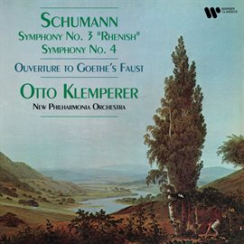 Cover image for Schumann: Symphonies Nos. 3 "Rhenish" & 4, Overture to Goethe's Faust