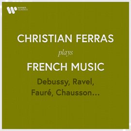 Cover image for Christian Ferras Plays French Music: Debussy, Ravel, Fauré, Chausson...