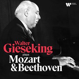 Cover image for Walter Gieseking Plays Mozart & Beethoven