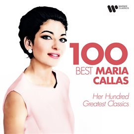 Cover image for 100 Best Maria Callas - Her Hundred Greatest Classics