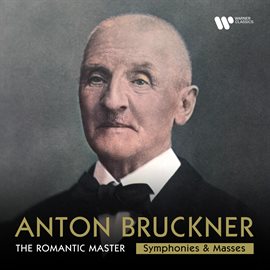 Cover image for Bruckner: The Romantic Master - Symphonies & Masses